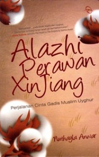 Image of Alazhi Perawan Xin Jiang : Perjalanan Cinta Gadis Muslim Uyghur