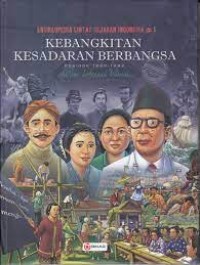 Image of Ensiklopedia Lintas Sejarah Indonesia Dalam Literasi Visual ( Kebangkitan Kesadaran Berbangsa Periode 1900-1942)
